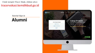 Alumni
Tutorial Sign in
tracervokasi.kemdikbud.go.id
Untuk mengisi Tracer Study, silakan akses
 