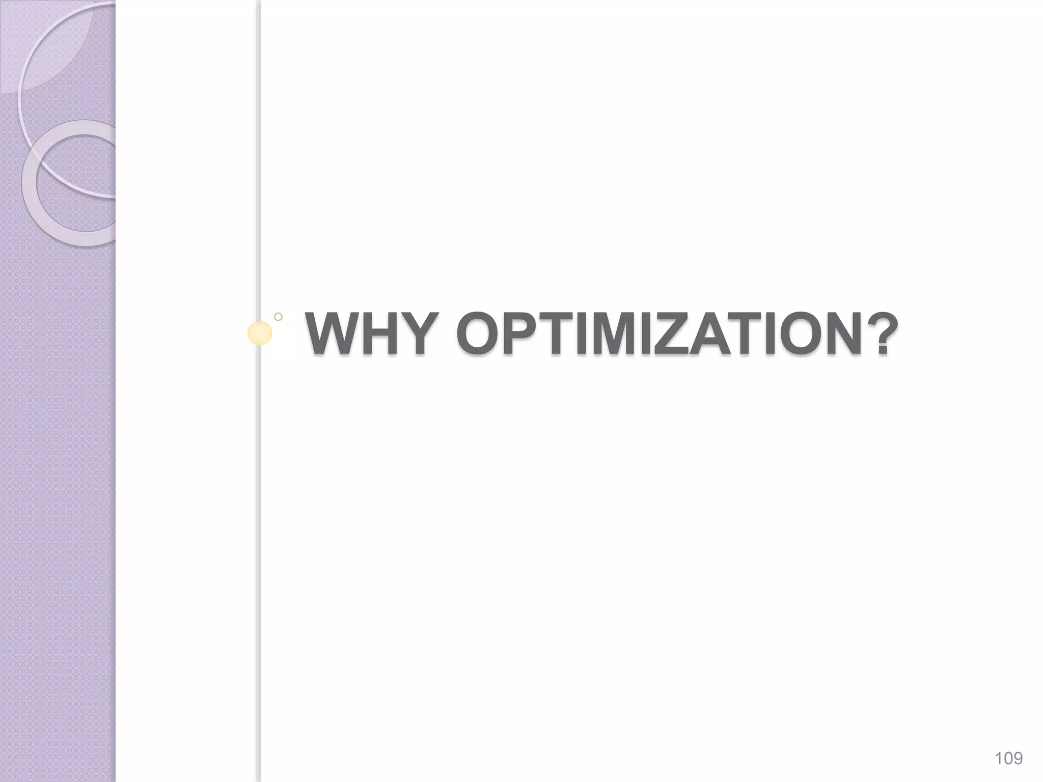 WHY OPTIMIZATION?
109
 