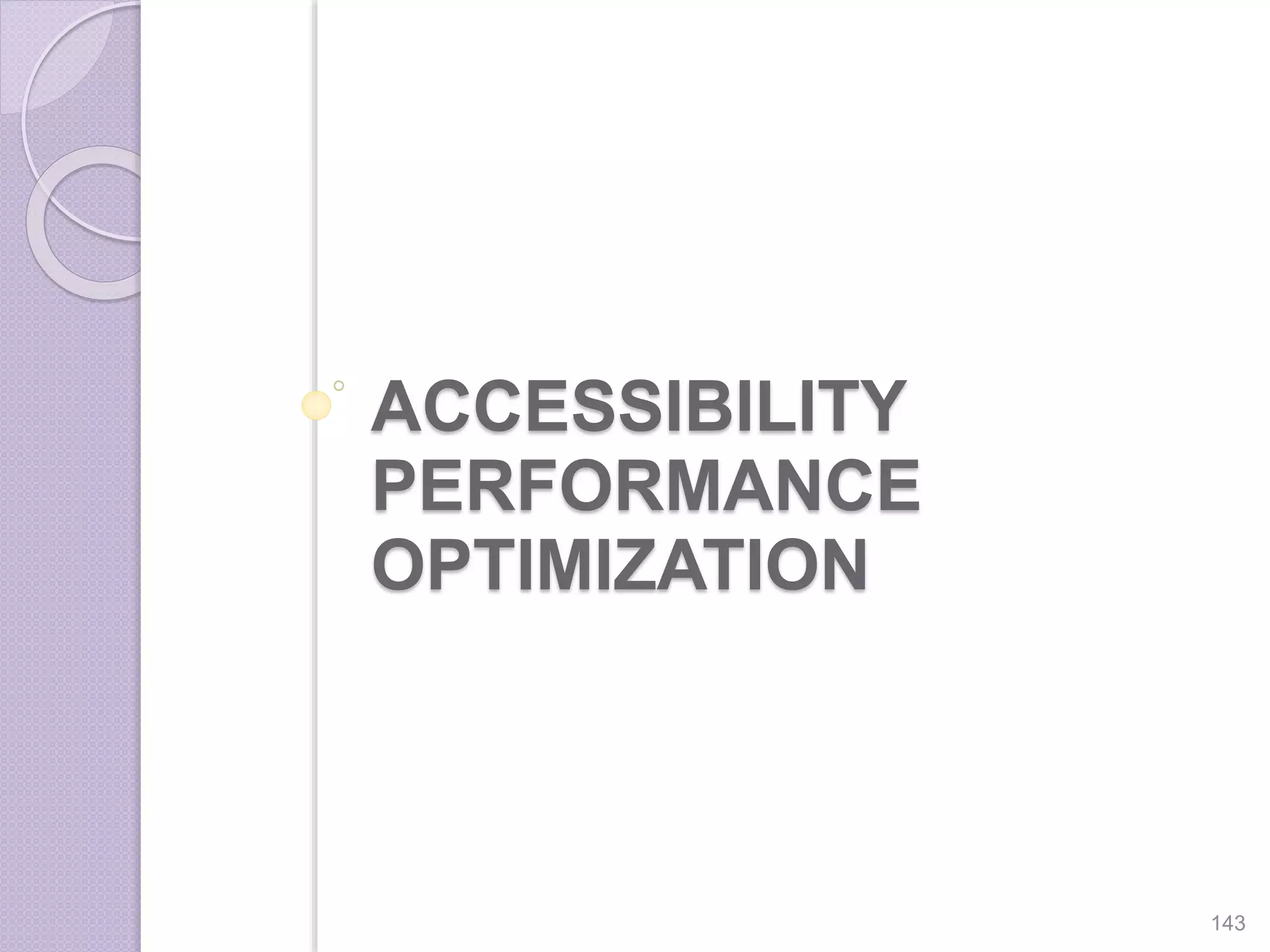 ACCESSIBILITY
PERFORMANCE
OPTIMIZATION
143
 