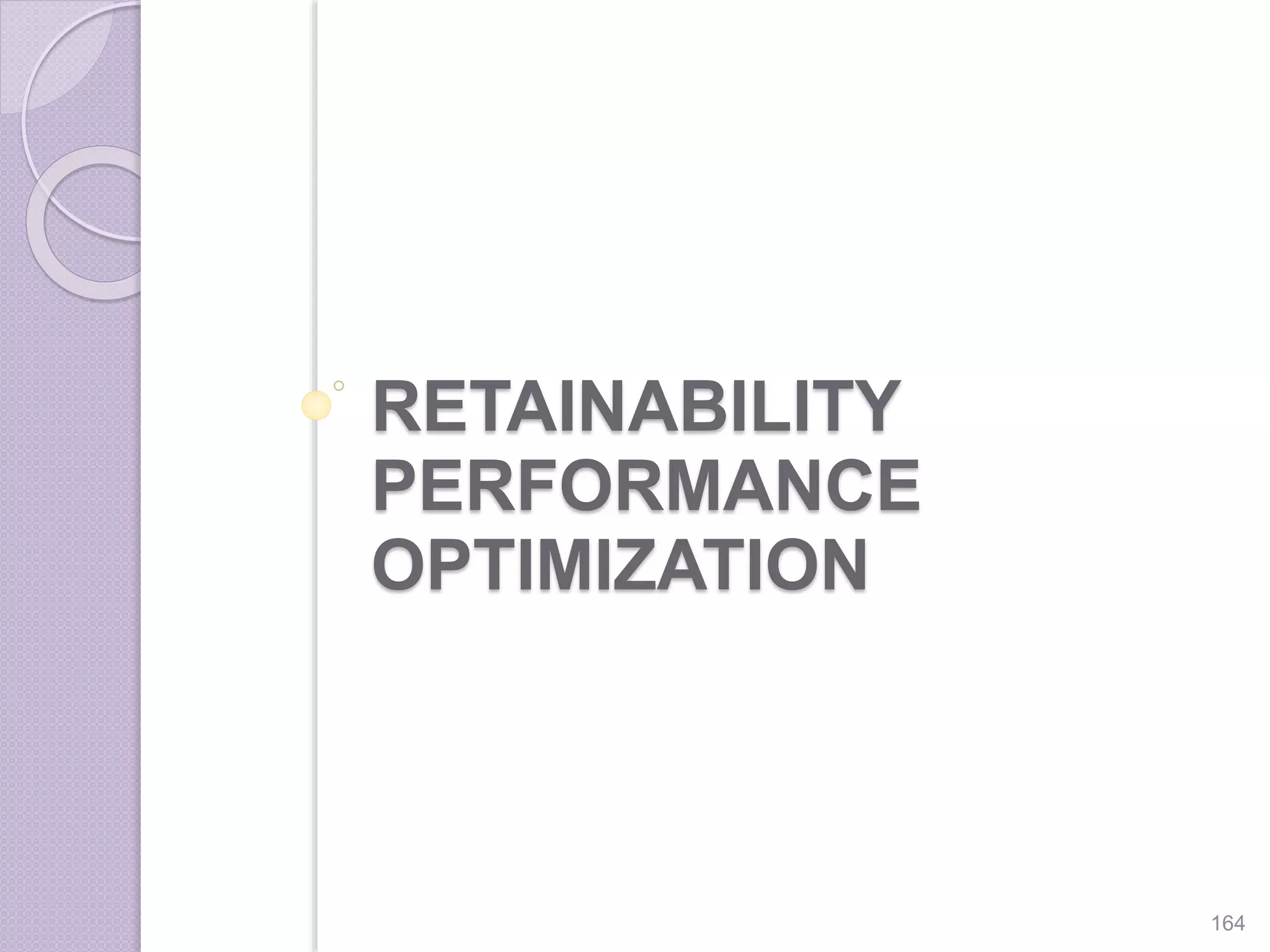RETAINABILITY
PERFORMANCE
OPTIMIZATION
164
 