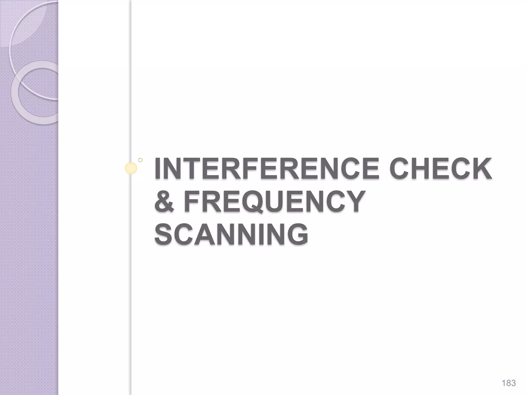 INTERFERENCE CHECK
& FREQUENCY
SCANNING
183
 