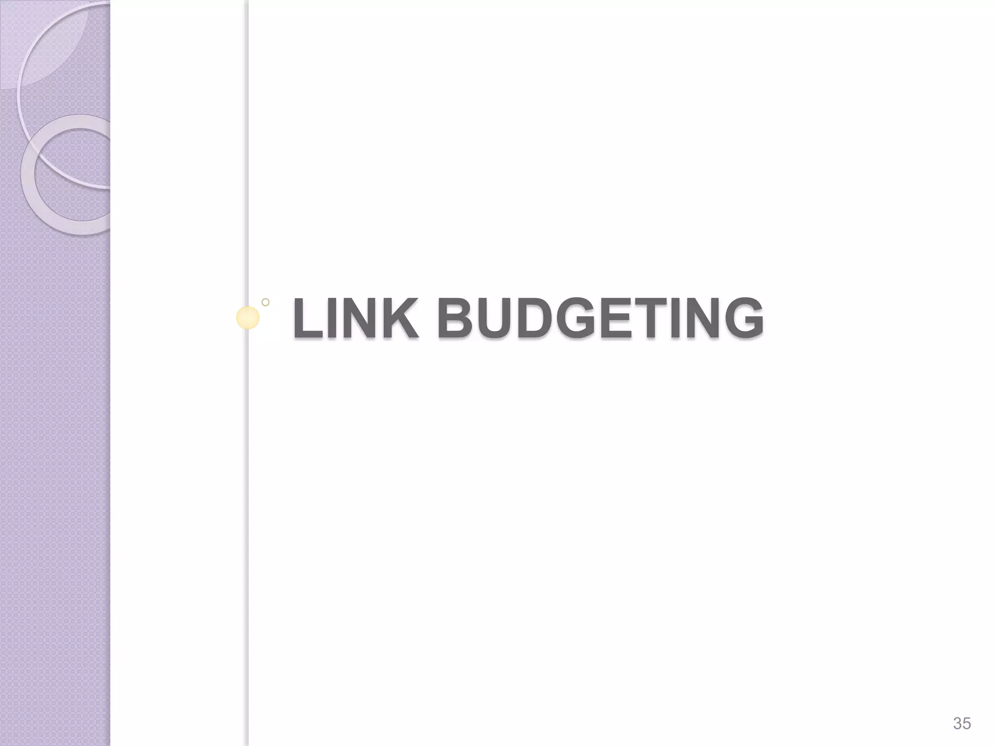 LINK BUDGETING
35
 