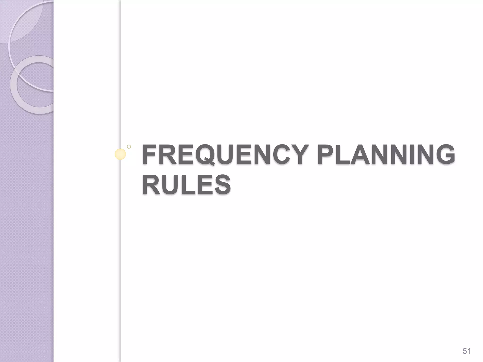 FREQUENCY PLANNING
RULES
51
 