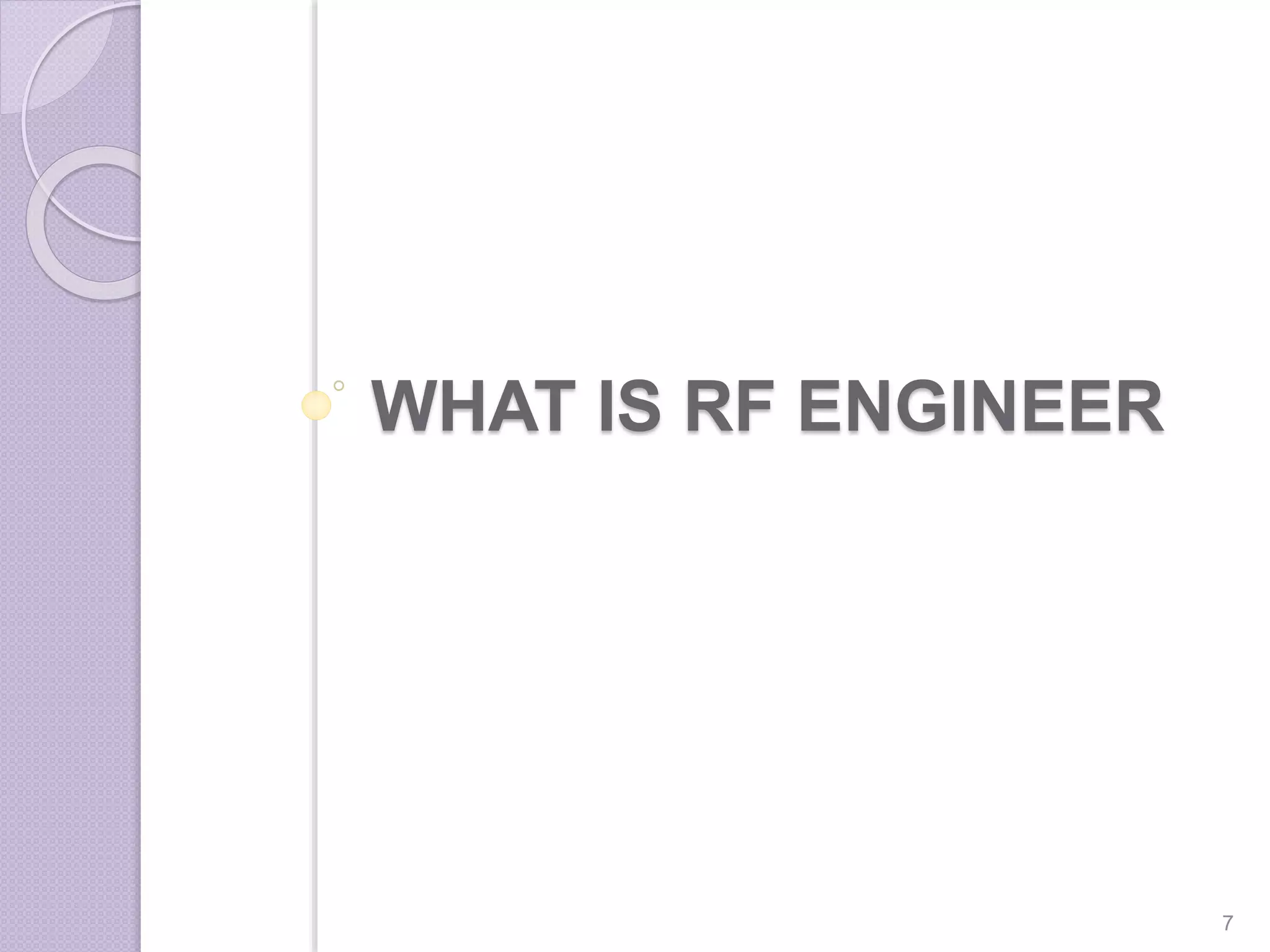 WHAT IS RF ENGINEER
7
 