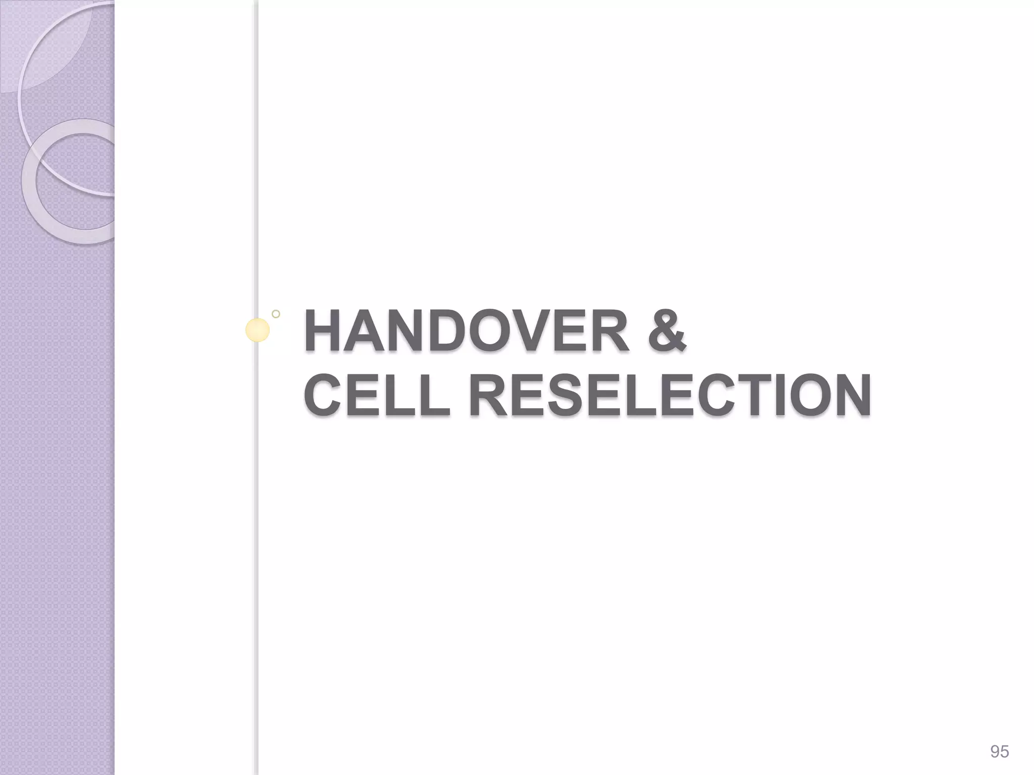 HANDOVER &
CELL RESELECTION
95
 