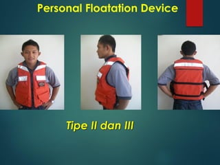 Personal Floatation Device
Tipe II dan III
 