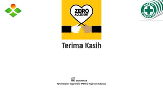 Terima Kasih
Eko Rahmadi
Administration Department - PT New Hope Farm Indonesia
 