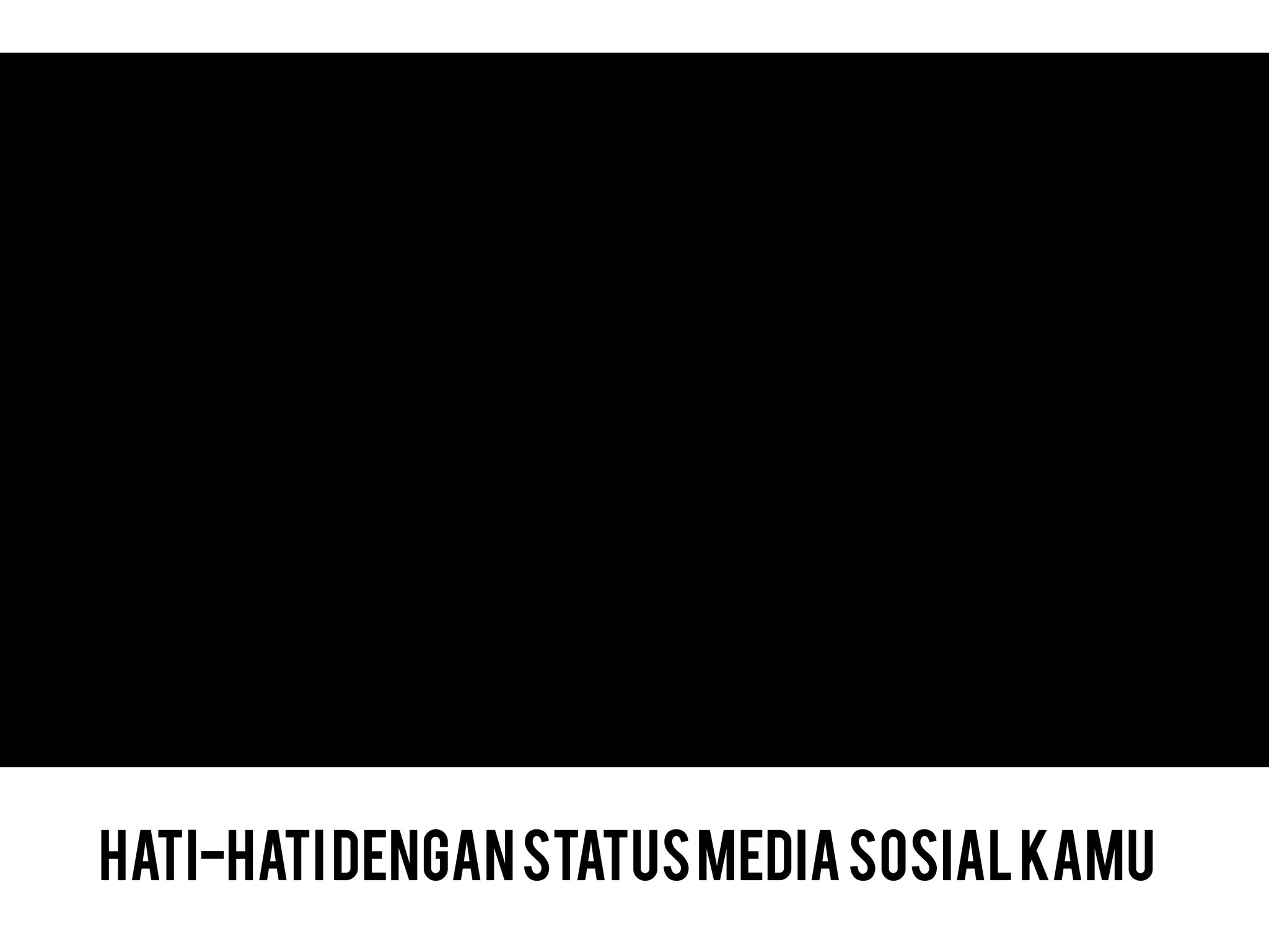 Hati-hatidenganstatusMediaSosialKamu