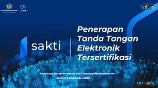 Penerapan
Tanda Tangan
Elektronik
Tersertifikasi
1
Kementerian Keuangan
Republik Indonesia
Jum’at, 1 September 2023
Direktorat Sistem Informasi dan Teknologi Perbendaharaan
 