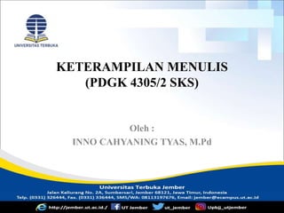 KETERAMPILAN MENULIS
(PDGK 4305/2 SKS)
Oleh :
INNO CAHYANING TYAS, M.Pd
 