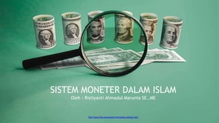http://www.free-powerpoint-templates-design.com
SISTEM MONETER DALAM ISLAM
Oleh : Ristiyanti Ahmadul Marunta SE.,ME
 