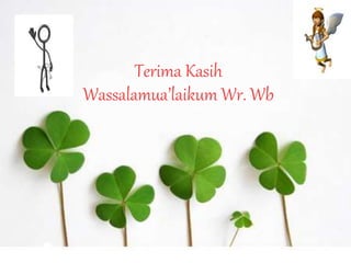 Terima Kasih
Wassalamua’laikum Wr. Wb
 
