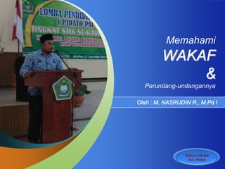 SMKN 1 GEGER
Kab. Madiun
Memahami
WAKAF
&
Perundang-undangannya
Oleh : M. NASRUDIN R., M.Pd.I
 