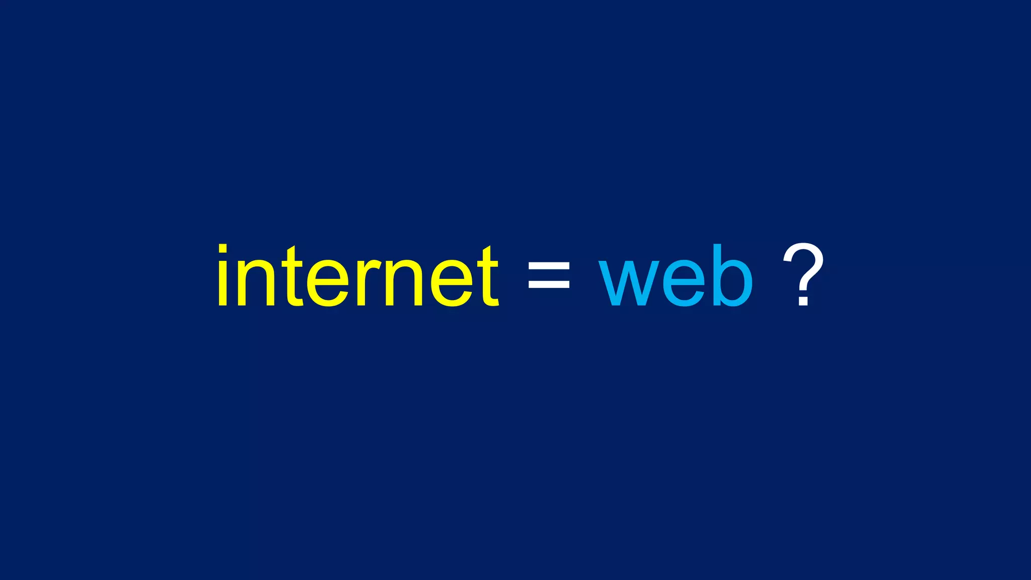 internet = web ?
 