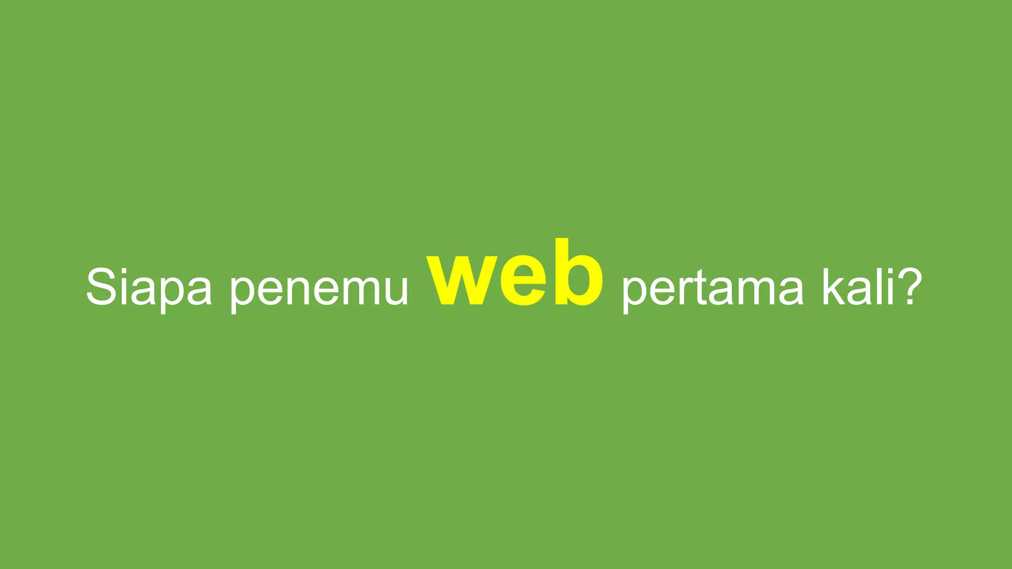 Siapa penemu web pertama kali?
 
