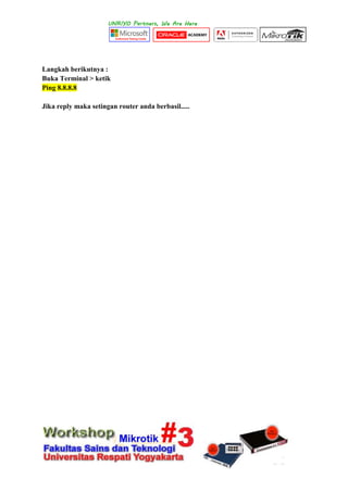 Langkah berikutnya :
Buka Terminal > ketik
Ping 8.8.8.8
Jika reply maka setingan router anda berbasil.....
 