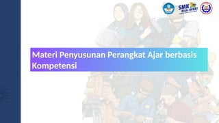 Materi Penyusunan Perangkat Ajar berbasis
Kompetensi
 