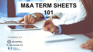M&A TERM SHEETS
101
July 14th, 2020
 