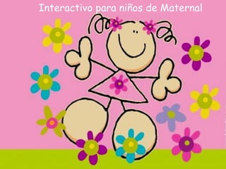 Interactivo para niños de Maternal 