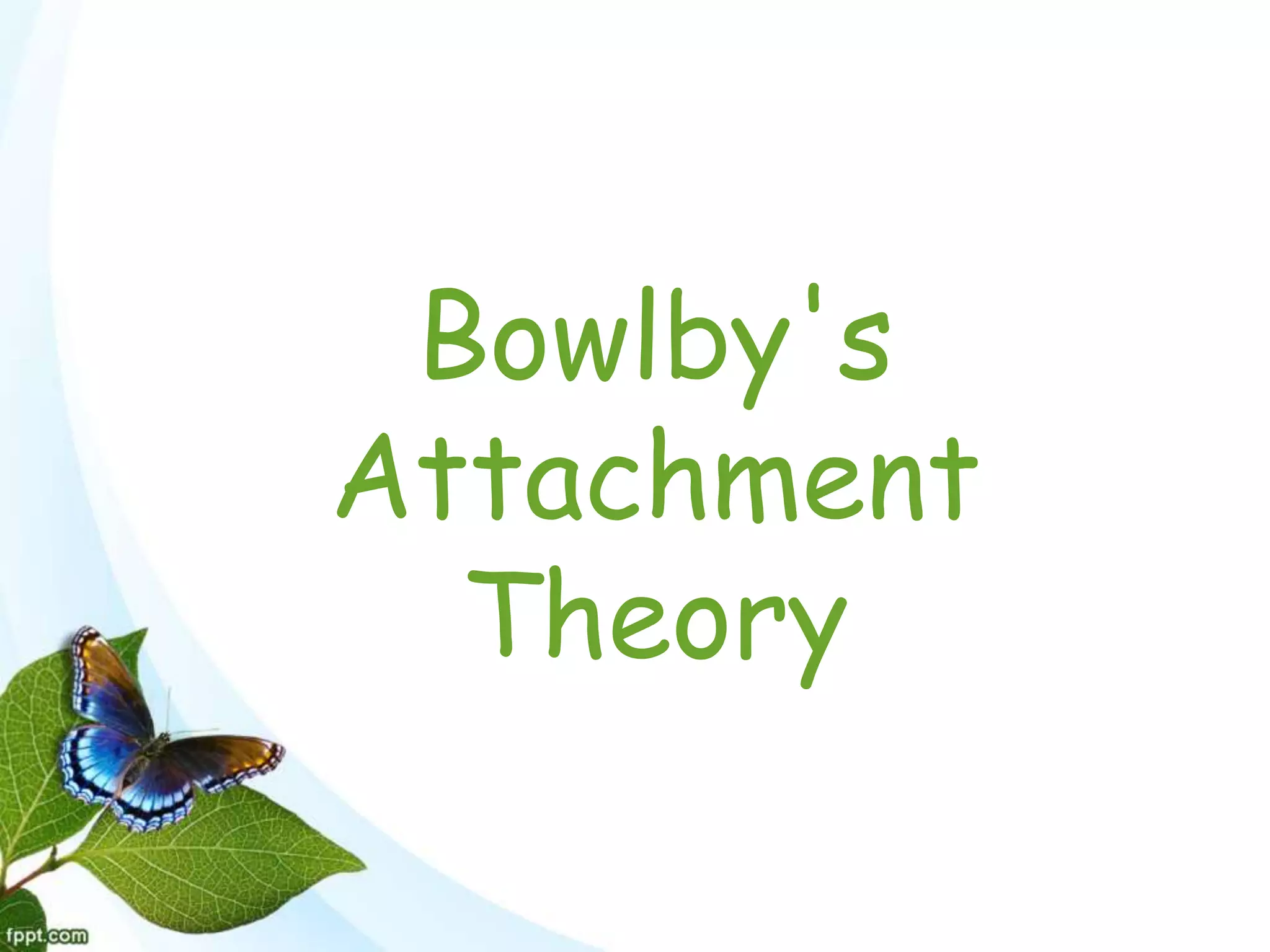 Bowlby's
Attachment
Theory
 