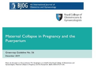 Maternal Collapse in Pregnancy and
the Puerperium
Green-top Guideline No. 56
 