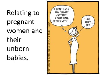 Relating to
pregnant
women and
their
unborn
babies.
 