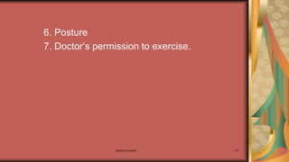 Maternal health 107
6. Posture
7. Doctor’s permission to exercise.
 