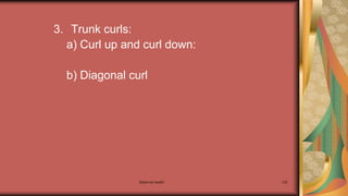 Maternal health 125
3. Trunk curls:
a) Curl up and curl down:
b) Diagonal curl
 