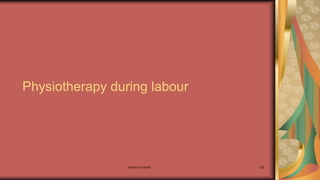 Physiotherapy during labour
Maternal health 152
 