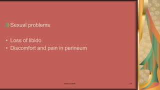Sexual problems
• Loss of libido
• Discomfort and pain in perineum
Maternal health 215
 