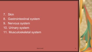 Maternal health 24
7. Skin
8. Gastrointestinal system
9. Nervous system
10. Urinary system
11. Musculoskeletal system
 