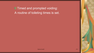 Maternal health 279
Timed and prompted voiding:
A routine of toileting times is set.
 