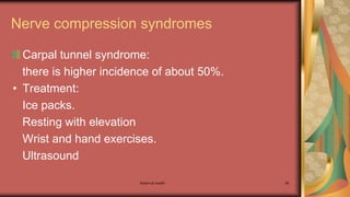 Maternal health 86
Nerve compression syndromes
Carpal tunnel syndrome:
there is higher incidence of about 50%.
• Treatment:
Ice packs.
Resting with elevation
Wrist and hand exercises.
Ultrasound
 