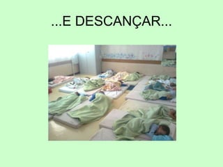 ...E DESCANÇAR...
 