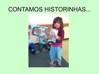 CONTAMOS HISTORINHAS...
 