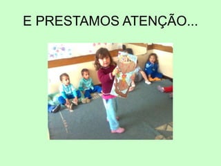 E PRESTAMOS ATENÇÃO...
 