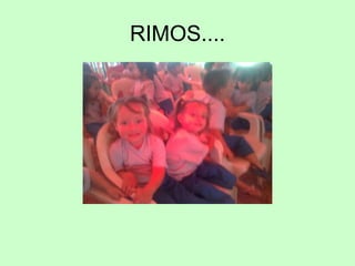RIMOS....
 