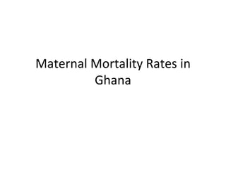 Maternal Mortality Rates in Ghana 