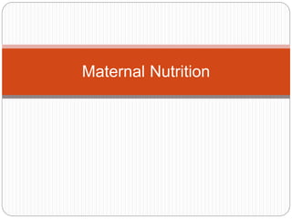 Maternal Nutrition
 