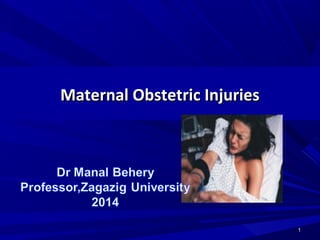 Maternal Obstetric InjuriesMaternal Obstetric Injuries
11
 