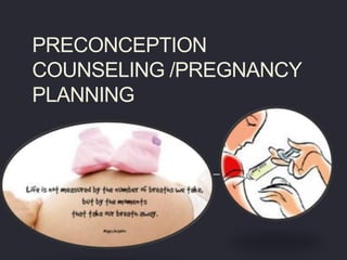PRECONCEPTION
COUNSELING /PREGNANCY
PLANNING
 