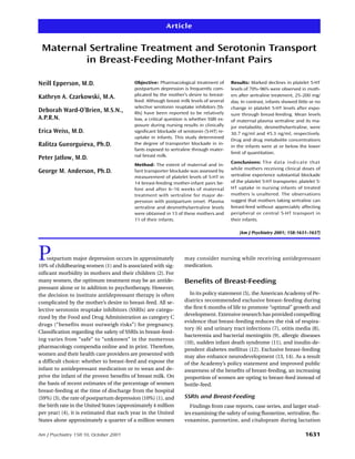 Article


 Maternal Sertraline Treatment and Serotonin Transport
         in Breast-Feeding Mother-Infant Pairs

Neill Epperson, M.D.                      Objective: Pharmacological treatment of        Results: Marked declines in platelet 5-HT
                                          postpartum depression is frequently com-       levels of 70%–96% were observed in moth-
                                          plicated by the mother’s desire to breast-     ers after sertraline treatment, 25–200 mg/
Kathryn A. Czarkowski, M.A.
                                          feed. Although breast milk levels of several   day. In contrast, infants showed little or no
                                          selective serotonin reuptake inhibitors (SS-   change in platelet 5-HT levels after expo-
Deborah Ward-O’Brien, M.S.N.,             RIs) have been reported to be relatively       sure through breast-feeding. Mean levels
A.P.R.N.                                  low, a critical question is whether SSRI ex-   of maternal plasma sertraline and its ma-
                                          posure during nursing results in clinically    jor metabolite, desmethylsertraline, were
Erica Weiss, M.D.                         significant blockade of serotonin (5-HT) re-
                                                                                         30.7 ng/ml and 45.3 ng/ml, respectively.
                                          uptake in infants. This study determined
                                                                                         Drug and drug metabolite concentrations
Ralitza Gueorguieva, Ph.D.                the degree of transporter blockade in in-
                                                                                         in the infants were at or below the lower
                                          fants exposed to sertraline through mater-
                                                                                         limit of quantitation.
                                          nal breast milk.
Peter Jatlow, M.D.
                                                                                         Conclusions: Th e data indi cate t hat
                                          Method: The extent of maternal and in-
                                                                                         while mothers receiving clinical doses of
George M. Anderson, Ph.D.                 fant transporter blockade was assessed by
                                          measurement of platelet levels of 5-HT in      sertraline experience substantial blockade
                                          14 breast-feeding mother-infant pairs be-      of the platelet 5-HT transporter, platelet 5-
                                          fore and after 6–16 weeks of maternal          HT uptake in nursing infants of treated
                                          treatment with sertraline for major de-        mothers is unaltered. The observations
                                          pression with postpartum onset. Plasma         suggest that mothers taking sertraline can
                                          sertraline and desmethylsertraline levels      breast-feed without appreciably affecting
                                          were obtained in 13 of these mothers and       peripheral or central 5-HT transport in
                                          11 of their infants.                           their infants.

                                                                                             (Am J Psychiatry 2001; 158:1631–1637)




P   ostpartum major depression occurs in approximately
10% of childbearing women (1) and is associated with sig-
                                                                  may consider nursing while receiving antidepressant
                                                                  medication.
nificant morbidity in mothers and their children (2). For
many women, the optimum treatment may be an antide-               Benefits of Breast-Feeding
pressant alone or in addition to psychotherapy. However,
the decision to institute antidepressant therapy is often           In its policy statement (5), the American Academy of Pe-
complicated by the mother’s desire to breast-feed. All se-        diatrics recommended exclusive breast-feeding during
lective serotonin reuptake inhibitors (SSRIs) are catego-         the first 6 months of life to promote “optimal” growth and
                                                                  development. Extensive research has provided compelling
rized by the Food and Drug Administration as category C
                                                                  evidence that breast-feeding reduces the risk of respira-
drugs (“benefits must outweigh risks”) for pregnancy.
                                                                  tory (6) and urinary tract infections (7), otitis media (8),
Classification regarding the safety of SSRIs in breast-feed-
                                                                  bacteremia and bacterial meningitis (9), allergic diseases
ing varies from “safe” to “unknown” in the numerous
                                                                  (10), sudden infant death syndrome (11), and insulin-de-
pharmacology compendia online and in print. Therefore,
                                                                  pendent diabetes mellitus (12). Exclusive breast-feeding
women and their health care providers are presented with          may also enhance neurodevelopment (13, 14). As a result
a difficult choice: whether to breast-feed and expose the         of the Academy’s policy statement and improved public
infant to antidepressant medication or to wean and de-            awareness of the benefits of breast-feeding, an increasing
prive the infant of the proven benefits of breast milk. On        proportion of women are opting to breast-feed instead of
the basis of recent estimates of the percentage of women          bottle-feed.
breast-feeding at the time of discharge from the hospital
(59%) (3), the rate of postpartum depression (10%) (1), and       SSRIs and Breast-Feeding
the birth rate in the United States (approximately 4 million        Findings from case reports, case series, and larger stud-
per year) (4), it is estimated that each year in the United       ies examining the safety of using fluoxetine, sertraline, flu-
States alone approximately a quarter of a million women           voxamine, paroxetine, and citalopram during lactation

Am J Psychiatry 158:10, October 2001                                                                                          1631
 