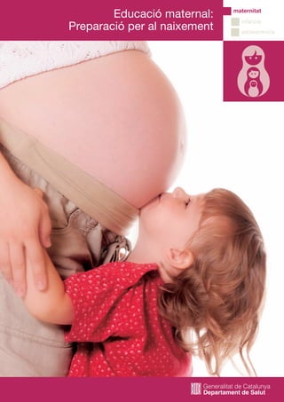 Educació maternal:    maternitat
                                infància
Preparació per al naixement     adolescència
 