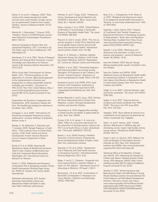 Monitoring ICPD Goals – Selected Indicators 
Indicators of Mortality Indicators of Education Reproductive Health Indicators 
Infant 
mortality 
Total per 
1,000 live 
births 
Life expectancy 
M/F 
Maternal 
mortality 
ratio 
Primary enrolment 
(gross) M/F 
Proportion 
reaching grade 5 
M/F 
Secondary 
enrolment 
(gross) M/F 
% Illiterate 
(15 years) 
M/F 
Births per 
1,000 
women 
aged 
15-19 
Any 
method 
Modern 
methods 
HIV 
prevalence 
rate (%) 
(15-49) 
M/F 
Contraceptive 
Prevalence 
Mmari, K. N. and R J. Magnani. 2003. “Does 
making clinic-based reproductive health 
services more youth-friendly increase service 
use by adolescents? Evidence from Lusaka, 
Zambia.” Journal of Adolescent Health. 33 (4): 
259-270. 
Muleta M., S. Rasmussen, T. Kiserud. 2010. 
Obstetric fistula in 14,928 Ethiopian women. 
Acta Obstetricia et Gynecologica Scandinavica. 
89(7): 945-51. 
National Campaign to Prevent Teen and 
Unplanned Pregnancy. 2011. “Counting It Up. 
The Public Costs of Teen Childbearing.” 2011. 
Washington DC. 
Newberger, E. H. et al. 1992. “Abuse of Pregnant 
Women and Adverse Birth Outcomes: Current 
Knowledge and Implications for Practice.” 
Journal of the American Medical Association. 267: 
2370–2372. 
Office of the High Commissioner for Human 
Rights. 2012. “Technical guidance on the 
application of a human rights-based approach 
to the implementation of policies and 
programmes to reduce preventable maternal 
morbidity and mortality.” Document A/ 
HRC/21/22. New York: United Nations. http:// 
www2.ohchr.org/english/issues/women/ 
docs/A.HRC.21.22_en.pdf [accessed 12 July 
2013]. 
Organisation for Economic Cooperation and 
Development. 2010. Investing in Women and 
Girls: The breakthrough strategy for achieving all 
the MDGs. Paris: OECD. 
Oringanje, C. et al. 2009. “Interventions for 
Preventing Unintended Pregnancies among 
Adolescents.” Cochrane Database of Systematic 
Reviews. Issue 4. 
Panday, S., M. Makiwane, C. Ranchod, and 
T. Letsoalo. 2009. Teenage Pregnancy in South 
Africa – With a Specific Focus on School-Going 
Learners. Child, Youth, Family and Social 
Development, Human Sciences Research 
Council. Pretoria: Department of Basic 
Education. 
Pande, R. P. et al. 2006. Improving the 
Reproductive Health of Married and Unmarried 
Youth in India: Evidence of Effectiveness and 
Costs from Community-Based Interventions. 
Washington, DC: International Center for 
Research on Women. 
Parker, C. 2005. Adolescents and Emergency 
Contraceptive Pills in Developing Countries. Family 
Health International Working Paper Series 
No. WP05-01. Durham, NC: Family Health 
International. 
Pathfinder International. 2011. Prachar: 
Advancing Young People’s Sexual and 
Reproductive Health and Rights in India. 
New Delhi: Pathfinder International. 
Pattman, R. and F. Chege. 2003. “Finding Our 
Voices: Gendered and Sexual Identities and 
HIV/AIDS in Education.” Africa: Young Voices 
Series, No. 1. Nairobi: UNICEF. 
Patton, George C. et al. 2009. “Global Patterns 
of Mortality in Young People: A Systematic 
Analysis of Population Health Data.” The Lancet. 
374 (9693): 881-892. 
Peacock, D. and A. Levack. 2004. “The men as 
partner program in South Africa: Reaching men 
to end gender-based violence and promote 
sexual and reproductive health.” International 
Journal of Men’s Health. 3(3): 173-188. 
Perper K., K. Peterson, J. Manlove. Diploma 
Attainment Among Teen Mothers. Child Trends, 
Fact Sheet Publication 2010-01: Washington, 
DC: Centers for Disease Control and Prevention. 
Philliber, S. et al. 2002. “Preventing Pregnancy 
and Improving Health Care Access among 
Teenagers: An Evaluation of the Children’s Aid 
Society—Carrera Program.” Perspectives on 
Sexual and Reproductive Health. 34(5): 244-251. 
Population Council and UNFPA. 2013. Good 
Practices: 2012 Competition, Adolescents  
Youth. www.popcouncil.org/projects/244_ 
CreateOpportunitiesMayan.asp. New York: 
UNFPA. 
Presler-Marshall, E. and N. Jones. 2012. Charting 
the Future: Empowering Girls to Prevent Early 
Pregnancy. London: Overseas Development 
Institute and Save the Children. 
Promondo et al. 2010. Engaging Men and Boys 
in Gender Equality and Health: A global toolkit for 
action. New York: UNFPA. 
Pronyk, P. M., R. H. James, C. K. Julia et al. 
2006. “Effect of a structural intervention for 
the prevention of intimate-partner violence and 
HIV in rural South Africa: a cluster randomised 
trial.” The Lancet. 368(9551): 1973-83. 
Remez, L. et al. 2008. Ensuring a Healthier 
Tomorrow in Central America: Protecting the 
Sexual and Reproductive Health of Today’s Youth. 
New York: Guttmacher Institute. 
Reynolds, H. W. et al. 2006. Adolescents' 
Use of Maternal and Child Health Services 
in Developing Countries. International Family 
Planning Perspectives 32(1): 6-16. 
Rijken, Y. and G. C. Chilopora. Urogenital and 
recto-vaginal fistulas in southern Malawi: a 
report on 407 patients. International Journal of 
Gynecology  Obstetrics. 99 Suppl 1: S85-9. 
Rosenstock, J. R. et al. 2012. “Continuation of 
Reversible Contraception in Teenagers and 
Young Women.” Obstetrics and Gynecology. 
120(6): 1298-1305. 
Ross, D. A., J. Changalucha, A.I.N. Obasi et 
al. 2007. “Biological and behavioural impact 
of an adolescent sexual health intervention in 
Tanzania: A community-randomized trial.” AIDS 
21: 1943-1955. 
Saavedra, J. and S. Garcia. 2012. “Impacts 
of Conditional Cash Transfer Programs on 
Educational Outcomes in Developing Countries: 
A Meta-analysis.” Rand Labor and Population 
Working Paper. Available from: http://www. 
rand.org/content/dam/rand/pubs/working_ 
papers/2012/RAND_WR921-1.pdf. 
Santelli, J. et al. 2006. “Abstinence and 
abstinence-only education: a review of US 
policies and programs.” Journal of Adolescent 
Health. 38 (2006): 72-81. 
Save the Children. 2007. Boys for Change: 
Moving towards gender equality. Stockholm: Save 
the Children. 
Save the Children and UNFPA. 2009. 
Adolescent Sexual and Reproductive Health Toolkit 
for Humanitarian Settings: A Companion to the 
Inter-Agency Field Manual on Reproductive Health 
in Humanitarian Settings. New York: Save the 
Children and UNFPA. 
Sedgh, G. et al. 2007. “Induced abortion: rates 
and trends worldwide.” The Lancet. 370 (9595): 
1338-1345. 
Sedgh, G. et al. 2012. “Induced abortion 
incidence and trends worldwide from 1995- 
2008.” The Lancet. Vol. 379, Issue 9816, 
Feb. 2012. 625-632. 
Segeplan. 2010. Tercer informe de avances en el 
cumplimiento de lost objectivos de desarrrollo del 
milenio. Guatemala City: Segeplan. 
Shah, I. H. and E. Ahman. 2012. “Unsafe 
abortion differentials in 2008 by age and 
developing country region: high burden among 
young women.” Reproductive Health Matters. 
20(39): 169-173. 
Singh, S. and J. E. Darroch. 2012. Adding It Up: 
Costs and Benefits of Contraceptive Services— 
Estimates for 2012. New York: Guttmacher 
Institute and UNFPA. http://www.Guttmacher. 
org/pubs/AIU-2012-estimates.pdf. 
Statistical Office of the Republic of Serbia 
and UNICEF. 2011. Monitoring the Situation of 
Children and Women: Multiple Indicator Cluster 
Survey: 2010. Beograd: UNICEF. http://www. 
childinfo.org/files/MICS4_Serbia_FinalReport_ 
Eng.pdf [accessed 16 July 2013]. 
Stawski, H. 2012. “Enhancing Sexual and 
Reproductive Health and Well-Being of Young 
People: Building Common Ground between the 
United Nations and Faith-Based Development 
Partners.” Electronic version only. http:// 
www.unfpa.org/public/cache/offonce/home/ 
publications/pid/12857;jsessionid=C1AE62 
A9FFCB626D0A72E5ECD3A69B9F.jahia01 
[accessed 12 July 2013]. 
114 INDICADORES 
 