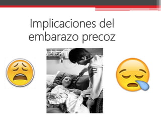 Implicaciones del
embarazo precoz
 