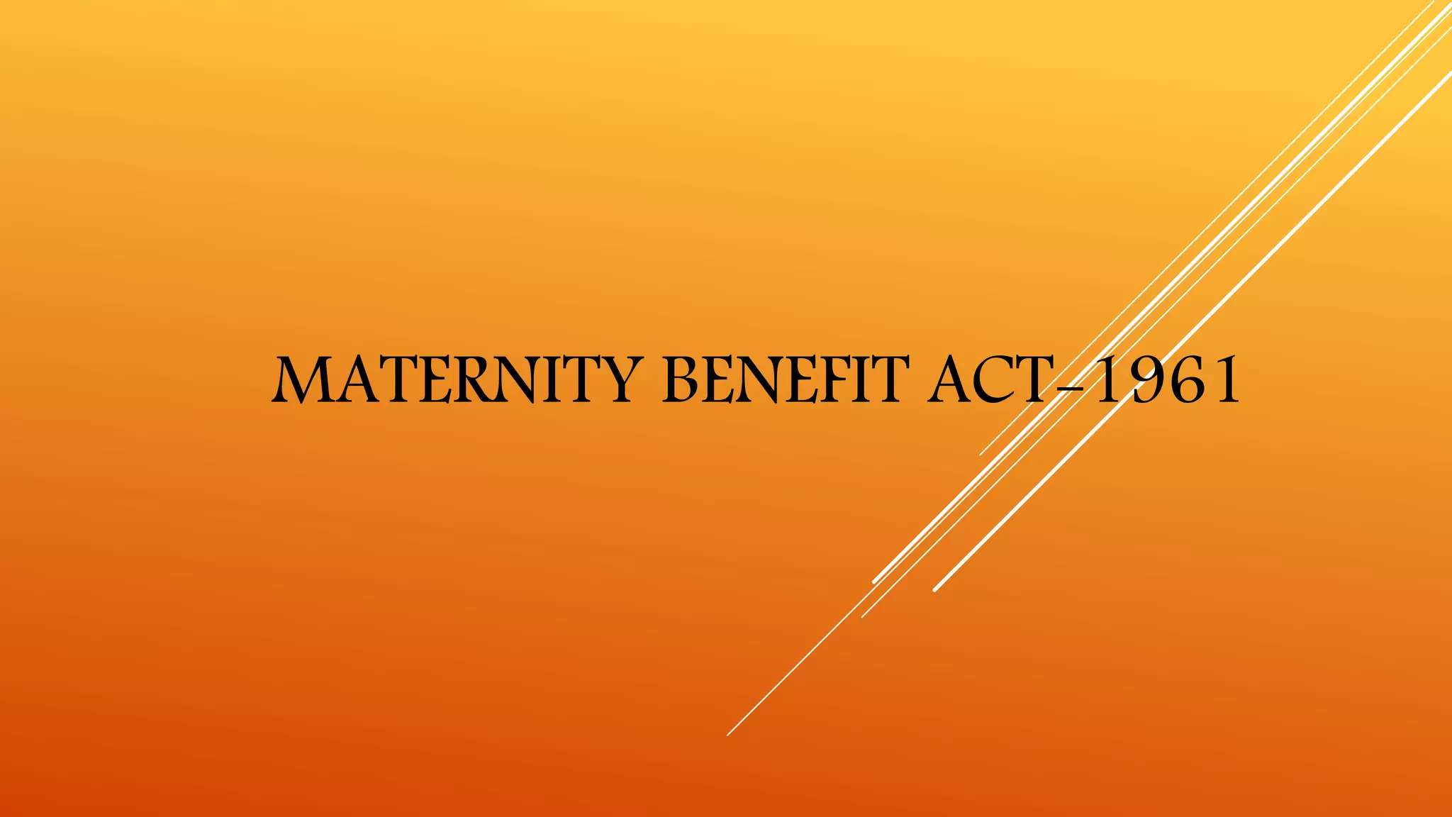 Maternity benefit act 1961,ESI Act and workmens compensation act PPT