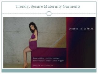 Trendy, Secure Maternity Garments
 