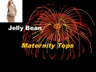 Jelly Bean
Maternity Tops
 