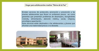 Hogar para adolescentes madres “Reina de la Paz”
 