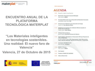 ENCUENTRO ANUAL DE LA
PLATAFORMA
TECNOLÓGICA MATERPLAT
“Los Materiales inteligentes
en tecnologías sostenibles.
Una realidad: El nuevo faro de
Valencia”
Valencia, 27 de Octubre de 2015
 